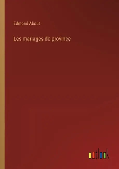 Les mariages de province by About, Edmond