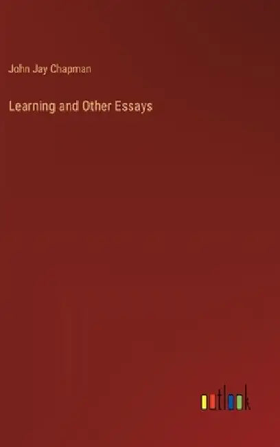 Learning and Other Essays by John Jay Chapman