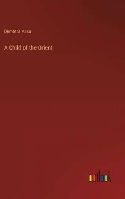 A Child of the Orient by Demetra Vaka
