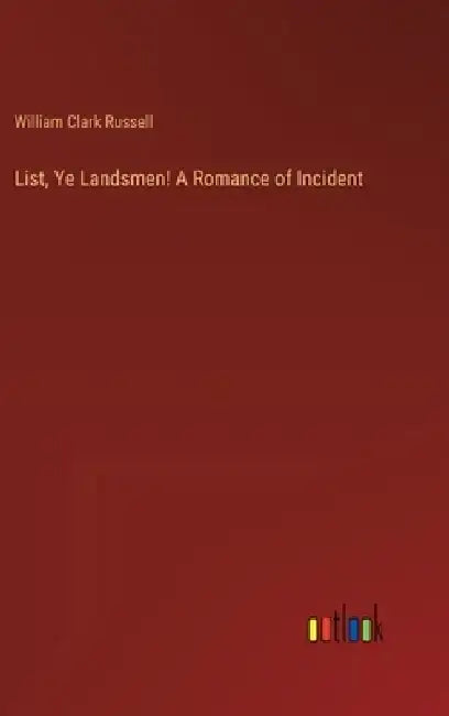 List, Ye Landsmen! A Romance of Incident by William Clark Russell