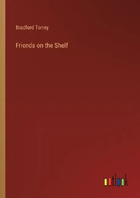 Friends on the Shelf by Bradford Torrey