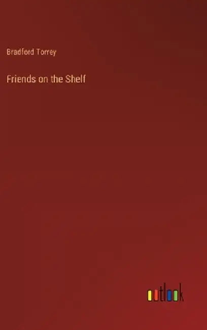 Friends on the Shelf by Bradford Torrey