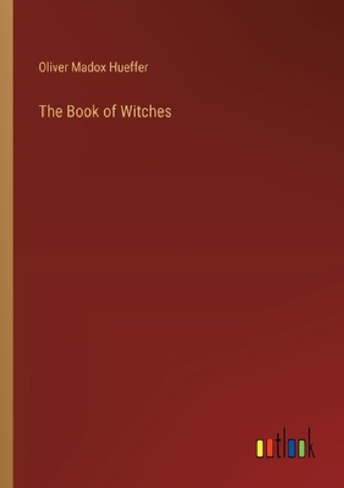 The Book of Witches by Oliver Madox Hueffer