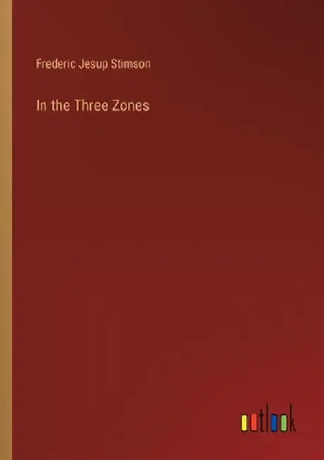 In the Three Zones by Frederic Jesup Stimson