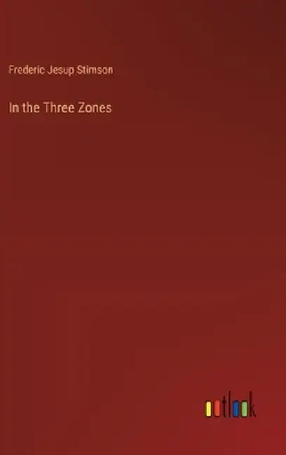 In the Three Zones by Frederic Jesup Stimson
