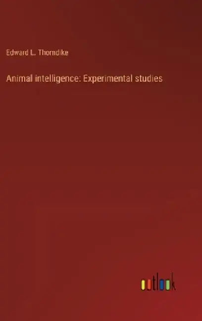 Animal intelligence: Experimental studies by Edward L. Thorndike