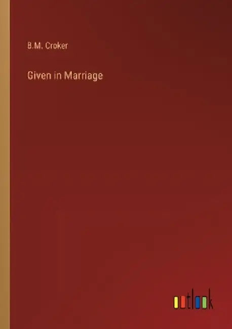 Given in Marriage by B. M. Croker