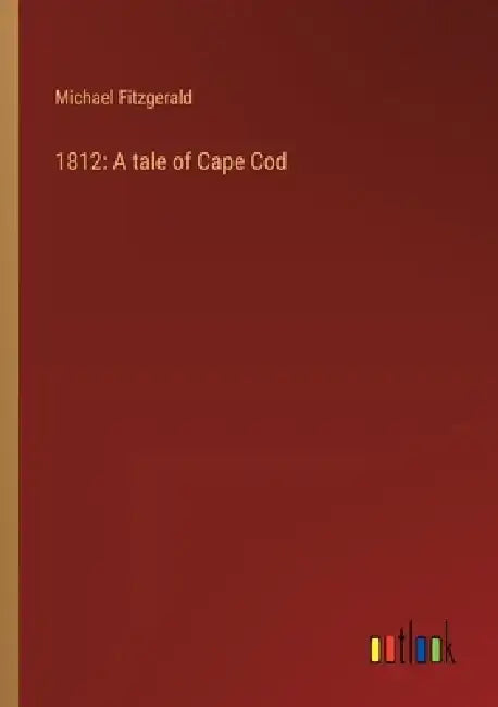 1812: A tale of Cape Cod by Michael Fitzgerald