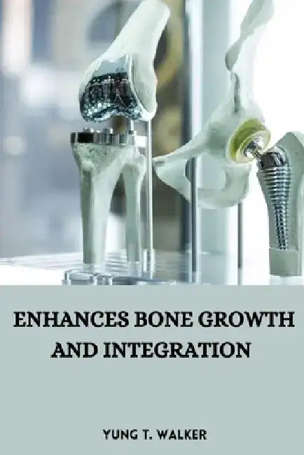 Enhances bone growth and integration by Yung T. Walker