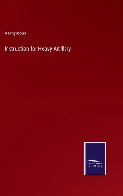 Instruction for Heavy Artillery by Anonymous