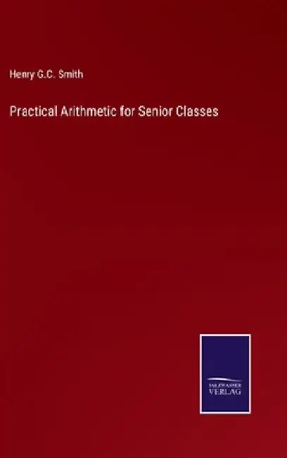 Practical Arithmetic for Senior Classes by Henry G. C. Smith