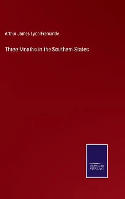 Three Months in the Southern States by Arthur James Lyon Fremantle