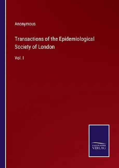 Transactions of the Epidemiological Society of London: Vol. I by Anonymous