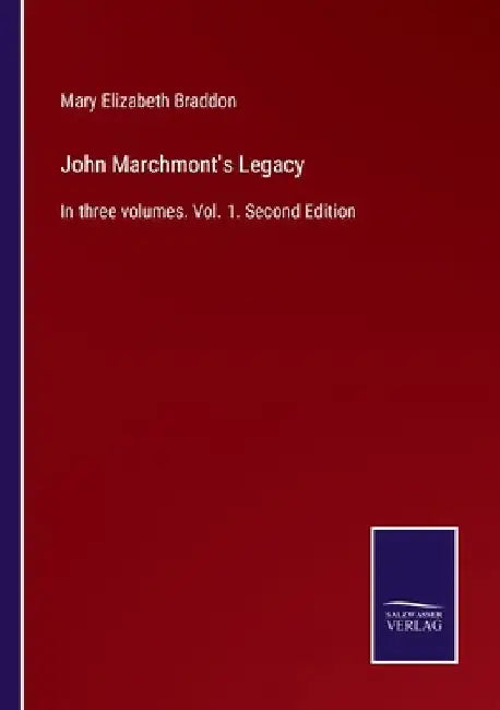 John Marchmont's Legacy: In three volumes. Vol. 1. Second Edition by Mary Elizabeth Braddon