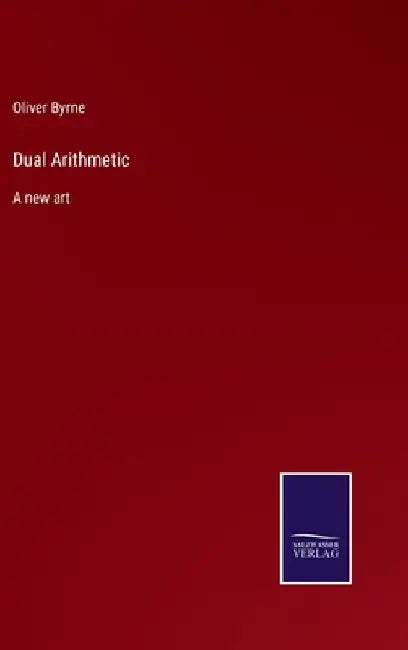 Dual Arithmetic: A new art by Oliver Byrne