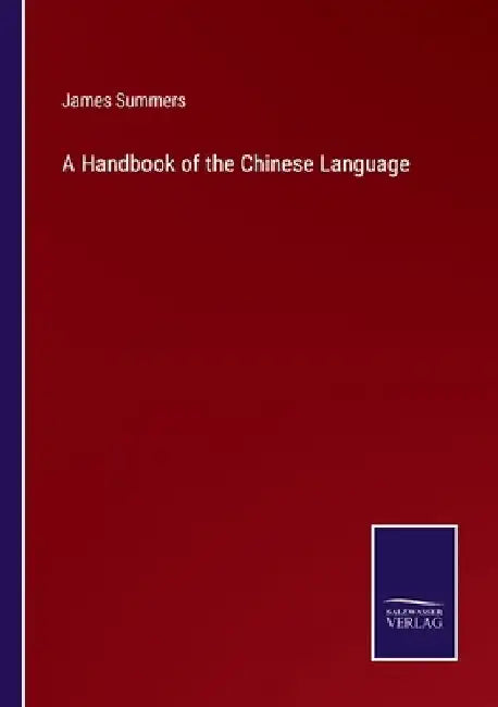 A Handbook of the Chinese Language by James Summers