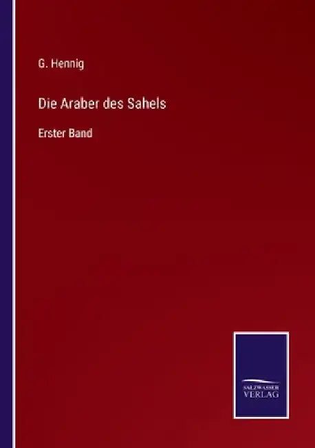Die Araber des Sahels: Erster Band by G. Hennig