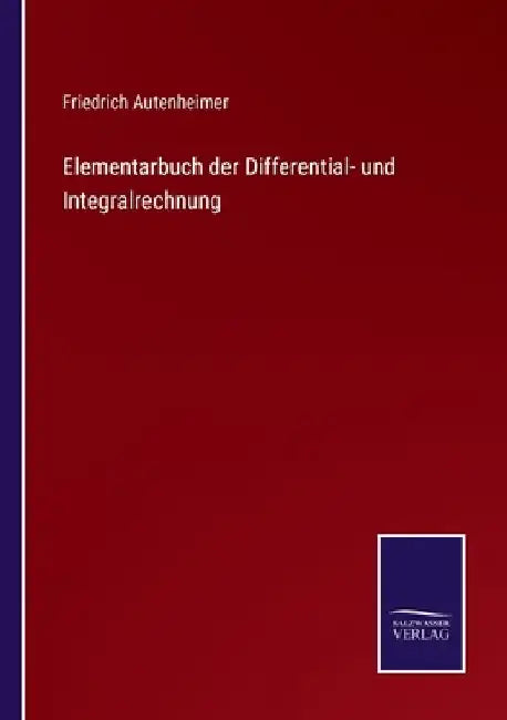 Elementarbuch der Differential- und Integralrechnung by Autenheimer, Friedrich
