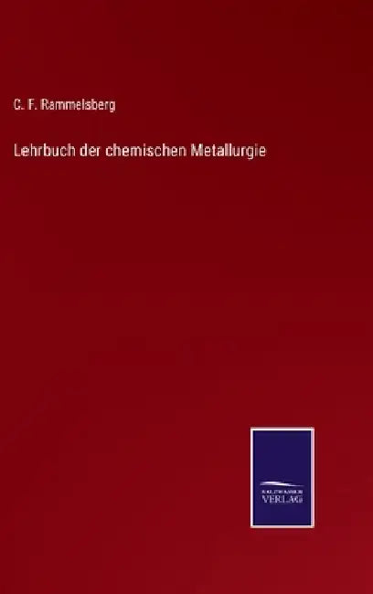 Lehrbuch der chemischen Metallurgie by Rammelsberg, C. F.