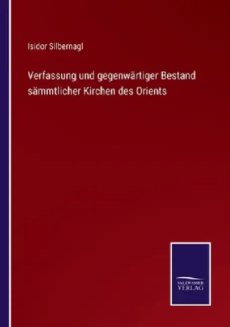 Verfassung und gegenwärtiger Bestand sämmtlicher Kirchen des Orients by Isidor Silbernagl