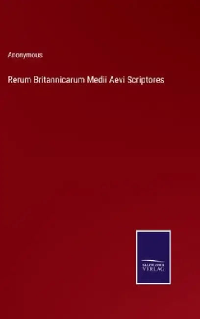Rerum Britannicarum Medii Aevi Scriptores by Anonymous