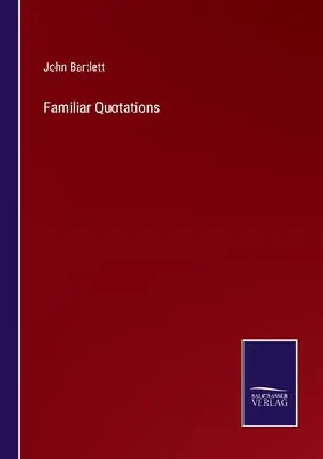 Familiar Quotations by John Bartlett