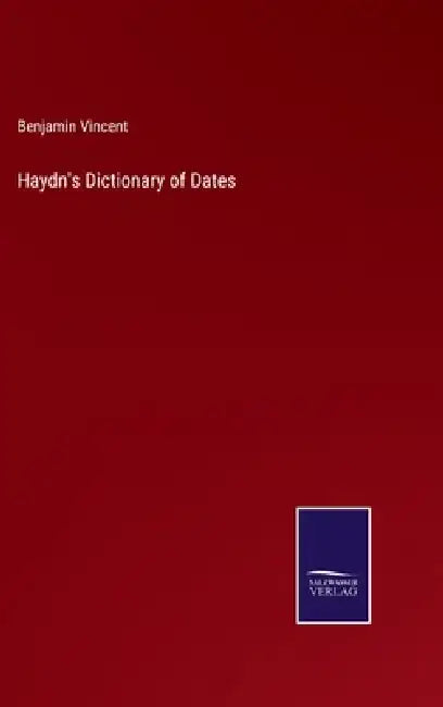 Haydn's Dictionary of Dates by Benjamin Vincent