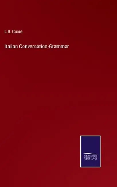 Italian Conversation-Grammar by L. B. Cuore