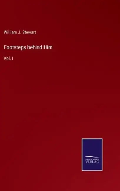 Footsteps behind Him: Vol. I by William J. Stewart