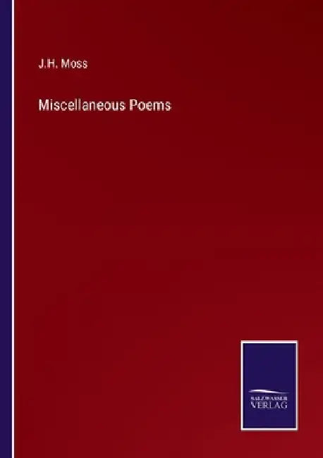 Miscellaneous Poems by J. H. Moss