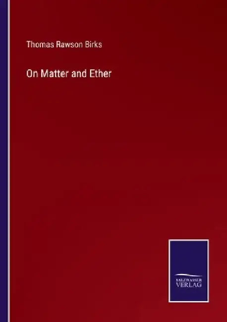 On Matter and Ether by Thomas Rawson Birks
