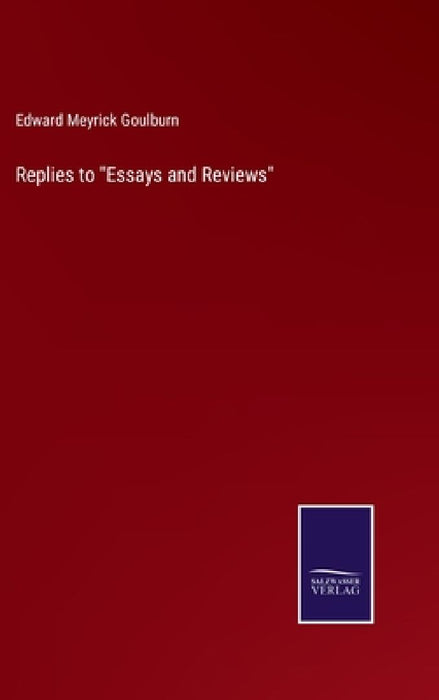 Replies to "Essays and Reviews" by Edward Meyrick Goulburn