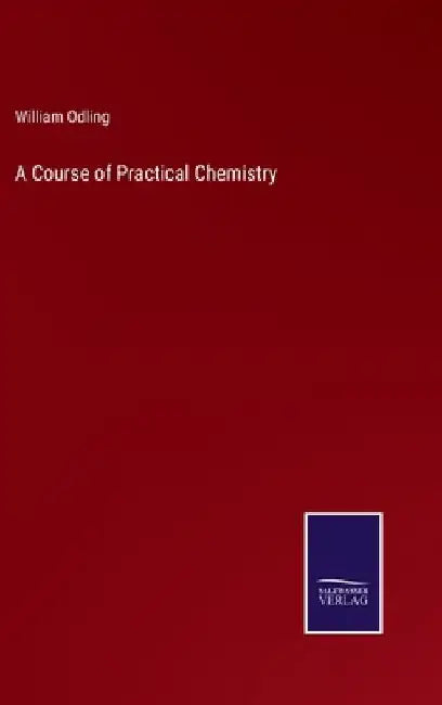 A Course of Practical Chemistry by William Odling