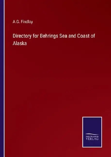 Directory for Behrings Sea and Coast of Alaska by A. G. Findlay