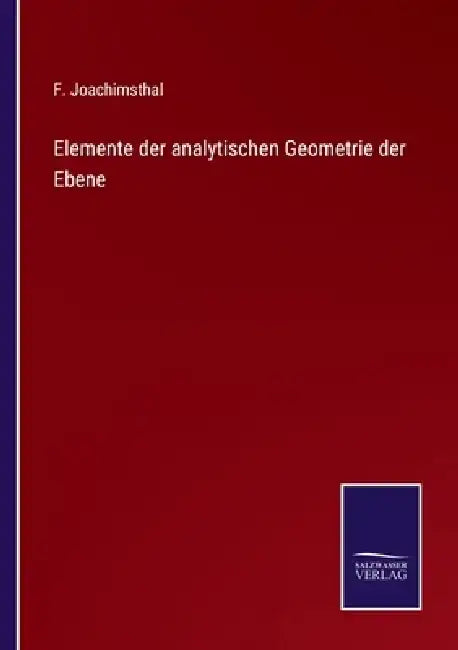 Elemente der analytischen Geometrie der Ebene by F. Joachimsthal
