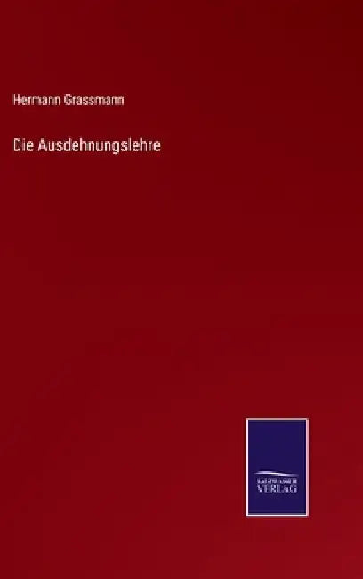 Die Ausdehnungslehre by Grassmann, Hermann