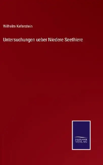 Untersuchungen ueber Niedere Seethiere by Keferstein, Wilhelm