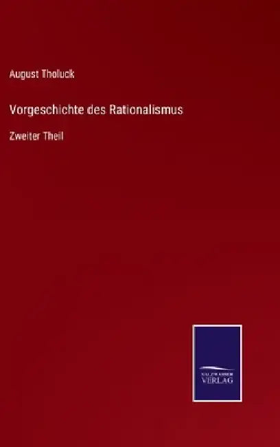 Vorgeschichte des Rationalismus: Zweiter Theil by August Tholuck