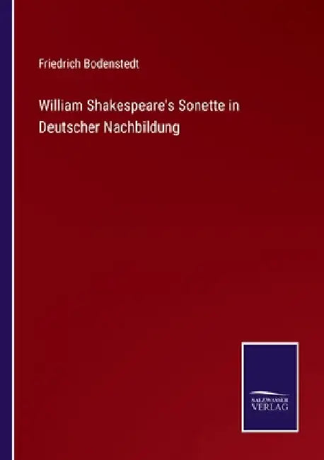 William Shakespeare's Sonette in Deutscher Nachbildung by Bodenstedt, Friedrich