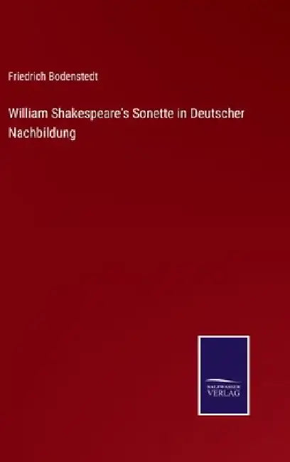 William Shakespeare's Sonette in Deutscher Nachbildung by Friedrich Bodenstedt