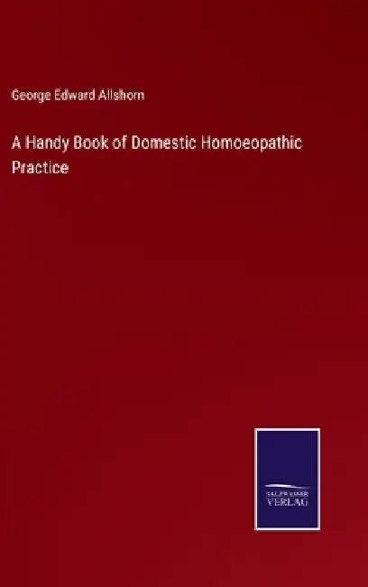 A Handy Book of Domestic Homoeopathic Practice by George Edward Allshorn