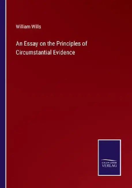 An Essay on the Principles of Circumstantial Evidence by William Wills