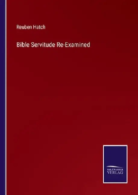 Bible Servitude Re-Examined by Reuben Hatch