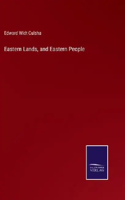 Eastern Lands, and Eastern People by Edward Widt Culsha