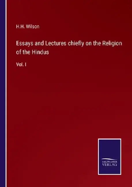 Essays and Lectures chiefly on the Religion of the Hindus: Vol. I by H. H. Wilson