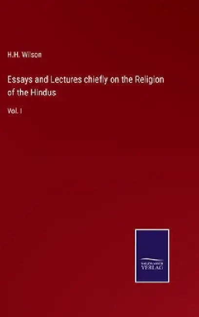 Essays and Lectures chiefly on the Religion of the Hindus: Vol. I by Wilson, H. H.