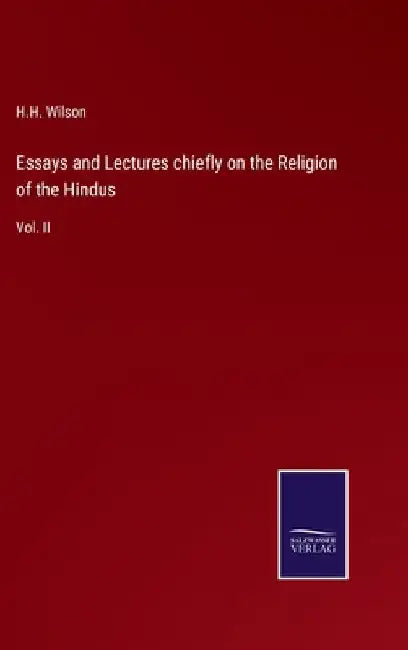 Essays and Lectures chiefly on the Religion of the Hindus: Vol. II by Wilson, H. H.