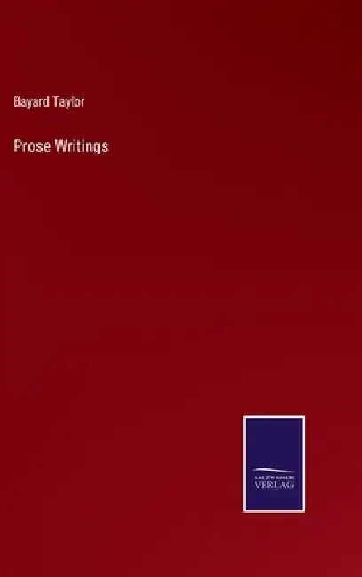 Prose Writings by Bayard Taylor