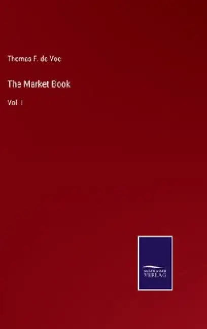 The Market Book: Vol. I by Thomas F. De Voe