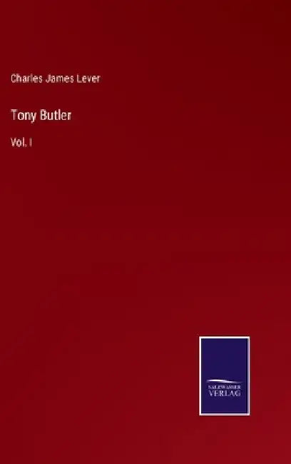 Tony Butler: Vol. I by Charles James Lever